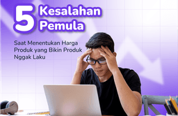 Thumbnail for 5 Kesalahan Pemula Saat Menentukan Harga Produk yang Bikin Produk Nggak Laku