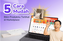 Thumbnail for 5 Cara Mudah Bikin Produkmu Terlihat di Marketplace