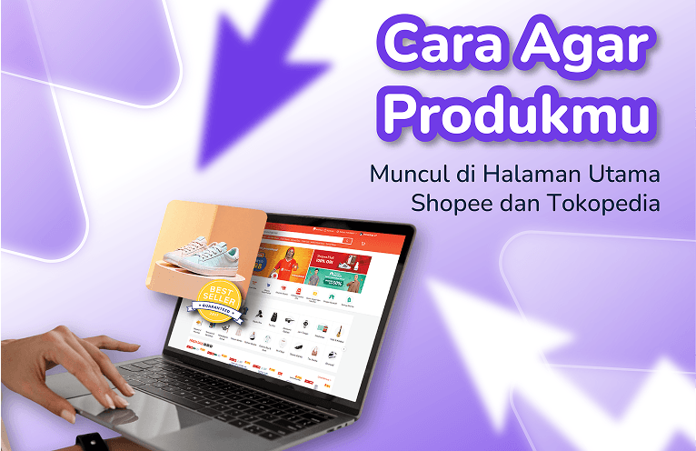 Image for Cara Agar Produkmu Muncul di Halaman Utama Shopee dan Tokopedia